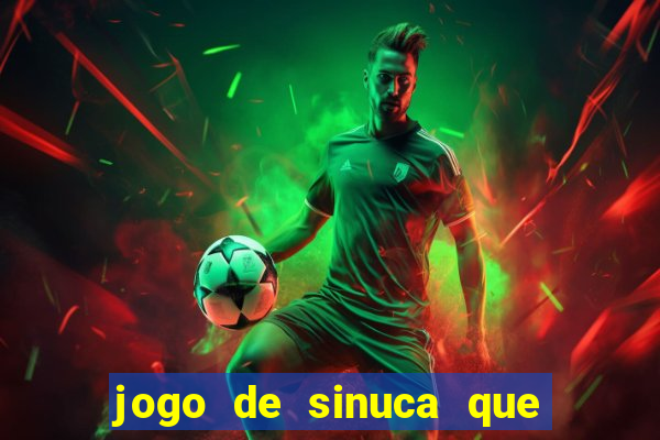 jogo de sinuca que ganha dinheiro de verdade